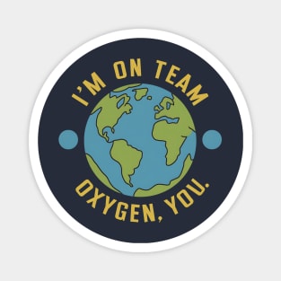 I'm on team Oxygen you Earth Day Magnet